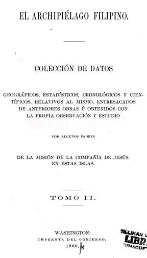Thumbnail for El archipiélago Filipino: colección de datos geográficos, estadísticos, cronológicos y científicos, relativos al mismo, entresacados de anteriores obras ú obtenidos con la propia observación y estudio por algunos Padres de la Misión de la Compañía de Jesús en estas Islas (Tomo II)